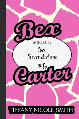 Bex Carter 6: So Scandalous by Smith, Tiffany Nicole