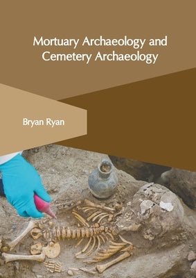 Mortuary Archaeology and Cemetery Archaeology by Ryan, Bryan
