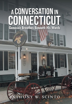 A Conversation in Connecticut: Genocide Breathes Beneath His Words by Scinto, Anthony W.