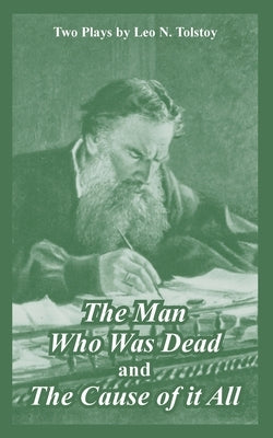 The Man Who Was Dead and The Cause of it All (Two Plays) by Tolstoy, Leo N.
