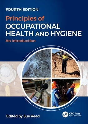 Principles of Occupational Health and Hygiene: An Introduction, Fourth Edition by Reed, Sue