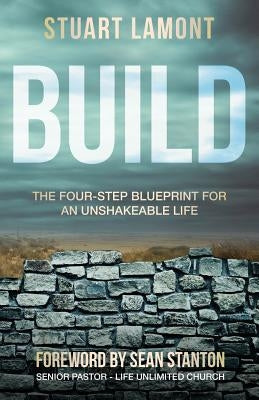 Build: The Four-Step Blueprint for an Unshakeable Life by Lamont, Stuart