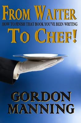 From Waiter to Chef!: How to finish that book you've been writing by Martinez, Yesenia