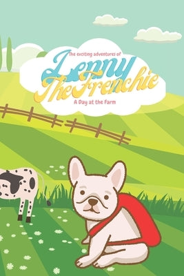 The exciting adventures of Lenny the Frenchie: A day at the Farm by Lee, Stephen