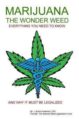 MARIJUANA - The Wonder Weed: Everything You Need To Know by Anderson, J. Burton