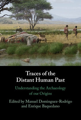 Traces of the Distant Human Past by Dominguez-Rodrigo, Manuel