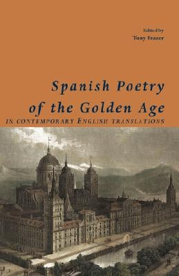 Spanish Poetry of the Golden Age, in Contemporary English Translations by Frazer, Tony