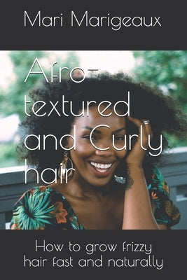 Afro-textured and Curly hair: How to grow frizzy hair fast and naturally by Marigeaux, Mari