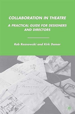 Collaboration in Theatre: A Practical Guide for Designers and Directors by Roznowski, Rob