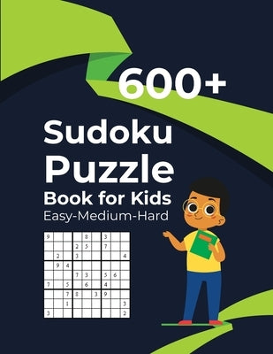 600+ Sudoku Puzzle Book for Kids Easy-Medium-Hard: 600 Easy To Hard Sudoku Puzzles For Kids And Beginners With Solutions by Griffin, Marjorie