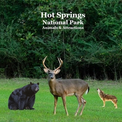 Hot Springs National Park Animals and Attractions Kids Book: Great book for children about the animals and attractions in Hot Springs national park by Marie, Kinsey