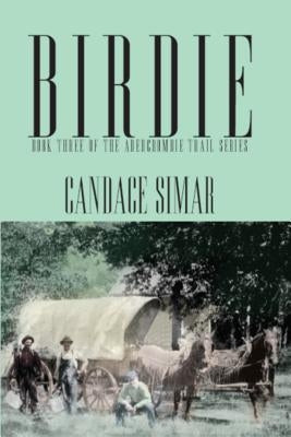 Birdie: Book Three of the Abercrombie Trail Series by Simar, Candace