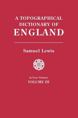 Topographical Dictionary of England. in Four Volumes. Volume III by Lewis, Samuel