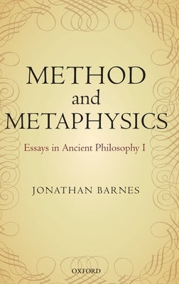 Method and Metaphysics: Essays in Ancient Philosophy I by Barnes, Jonathan