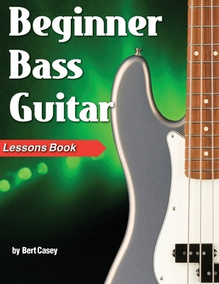 Beginner Bass Guitar Lessons Book by Casey, Bert