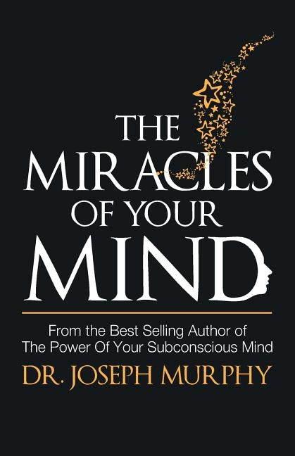 Miracles of Your Mind by Murphy, Joseph