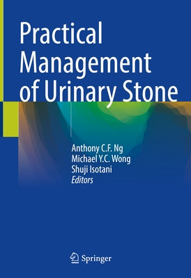 Practical Management of Urinary Stone by Ng, Anthony C. F.
