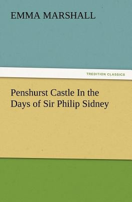 Penshurst Castle In the Days of Sir Philip Sidney by Marshall, Emma