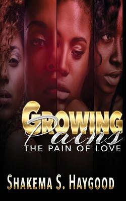 Growing Pains: The Pain of Love by Haygood, Shakema S.