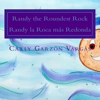 Randy the Roundest Rock: Randy la Roca mas Redonda by Garzon Vargas, Carly