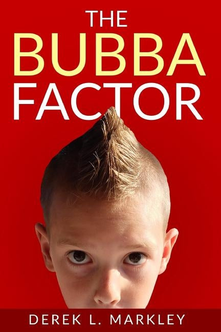 The Bubba Factor by Markley, Derek
