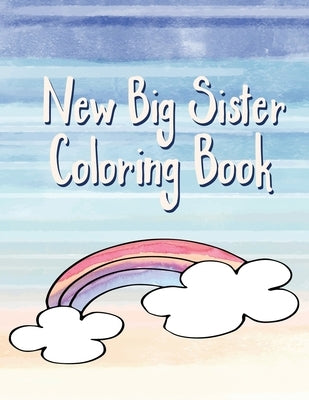 Big Sister Coloring Book: Rainbows, Unicorns and Cupcakes New Baby Color Book for Big Sisters Ages 2-6, Perfect Gift for Little Girls with a New by Creative, Lively
