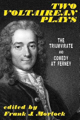 Two Voltairean Plays: The Triumvirate and Comedy at Ferney by Voltaire