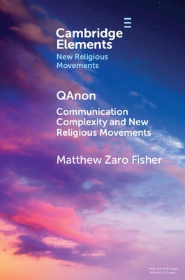 Qanon: Communication Complexity and New Religious Movements by Fisher, Matthew Zaro
