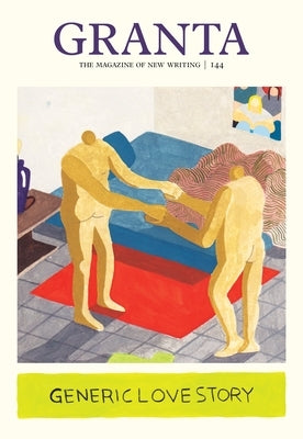 Granta 144: Generic Love Story by Rausing, Sigrid