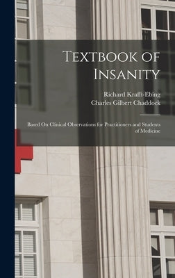 Textbook of Insanity: Based On Clinical Observations for Practitioners and Students of Medicine by Chaddock, Charles Gilbert