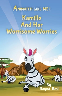 Animated Like Me: Kamille and Her Worrisome Worries by Best, Rayna