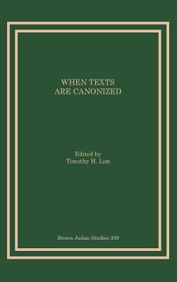 When Texts Are Canonized by Lim, Timothy H.