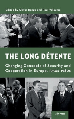 The Long Détente: Changing Concepts of Security and Cooperation in Europe, 1950s-1980s by Bange, Oliver
