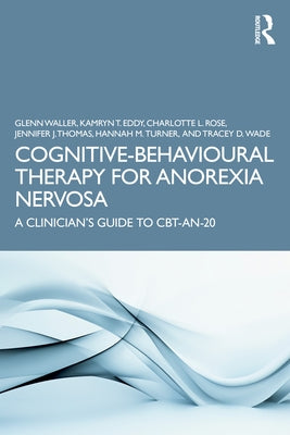 Cognitive-Behavioural Therapy for Anorexia Nervosa: A Clinician's Guide to CBT-AN-20 by Waller, Glenn