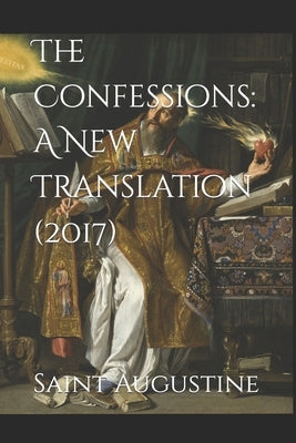 The Confessions: A New Translation (2017): 2017 by Pusey, Edward B.
