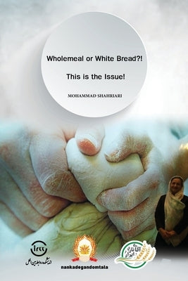 Wholemeal or White Bread?! This is the Issue! by Shahriari, Mohammad
