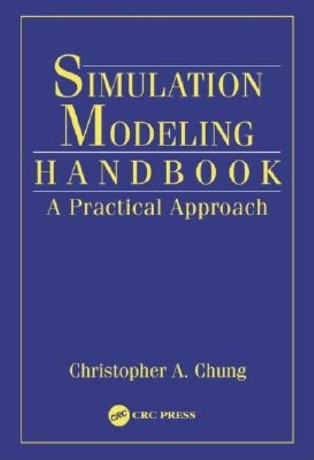 Simulation Modeling Handbook: A Practical Approach by Chung, Christopher A.