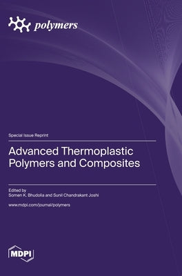 Advanced Thermoplastic Polymers and Composites by Bhudolia, Somen K.
