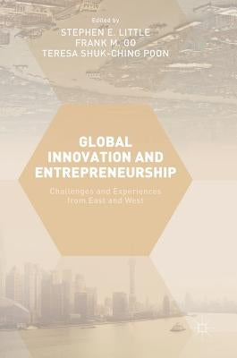 Global Innovation and Entrepreneurship: Challenges and Experiences from East and West by Little, Stephen E.
