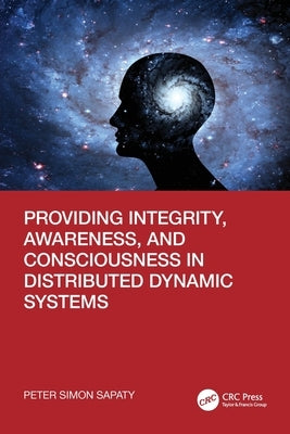 Providing Integrity, Awareness, and Consciousness in Distributed Dynamic Systems by Sapaty, Peter Simon