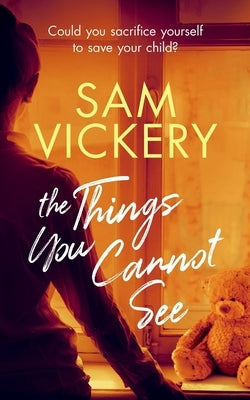 The Things You Cannot See by Vickery, Sam