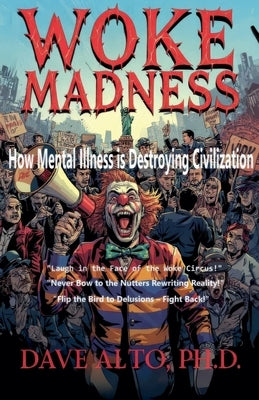 Woke Madness: How Mental Illness is Destroying Civilization by Alto, Dave