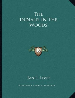The Indians In The Woods by Lewis, Janet