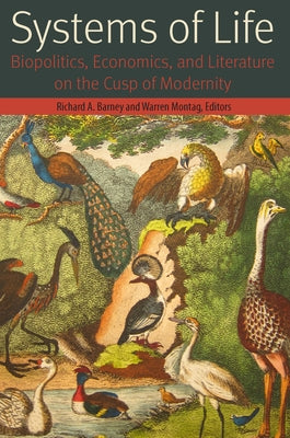 Systems of Life: Biopolitics, Economics, and Literature on the Cusp of Modernity by Barney, Richard A.