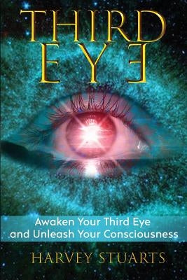 Third Eye: Awaken Your Third Eye, Find Spiritual Enlightenment, Open Pineal Gland, Mediumship, 3rd Eye, Psychic Abilities, Increa by Stuarts, Harvey