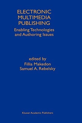Electronic Multimedia Publishing: Enabling Technologies and Authoring Issues by Makedon, Fillia