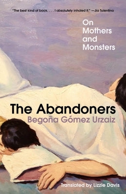 The Abandoners: On Mothers and Monsters by Gez Urzaiz, Bego