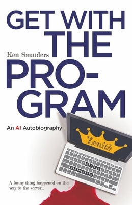 Get With the Program: An AI Autobiography by Saunders, Ken