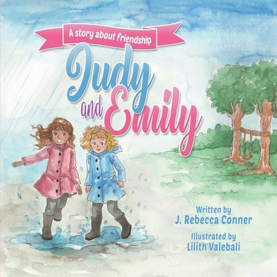 Judy & Emily: A story about friendship by Conner, J. Rebecca