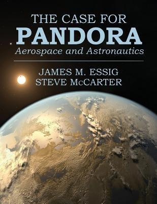 The Case for Pandora: Aerospace and Astronautics by Essig, James